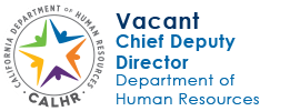 CalHR Chief Deputy Director (Vacant)
