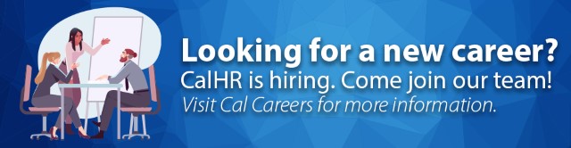 CalHR is hiring. Come join our team. Visit CalCareers for more information.
