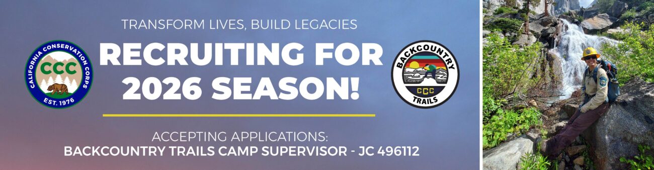 CCC banner ad, text reads: Transform Lives, Build Legacies. Recruiting for 2026 Season! Accepting applications: Backcountry Trails Camp Supervisor - JC 496112 (right image) Backcountry Trails Camp Supervisor sitting on rock with waterfall behind them. Active Start Date: 10/27/25, or as soon as possible