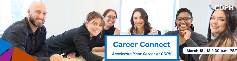 Career Connect, accelerate your career at CDPH. March 18, 12-1:30 p.m. PT
