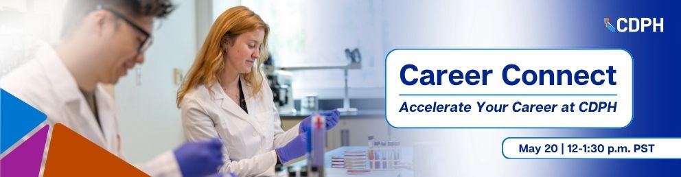 Career Connect, accelerate your career at CDPH. May 20, 12-1:30 p.m. PT  Active Start Date: ASAP – 5/20/2026