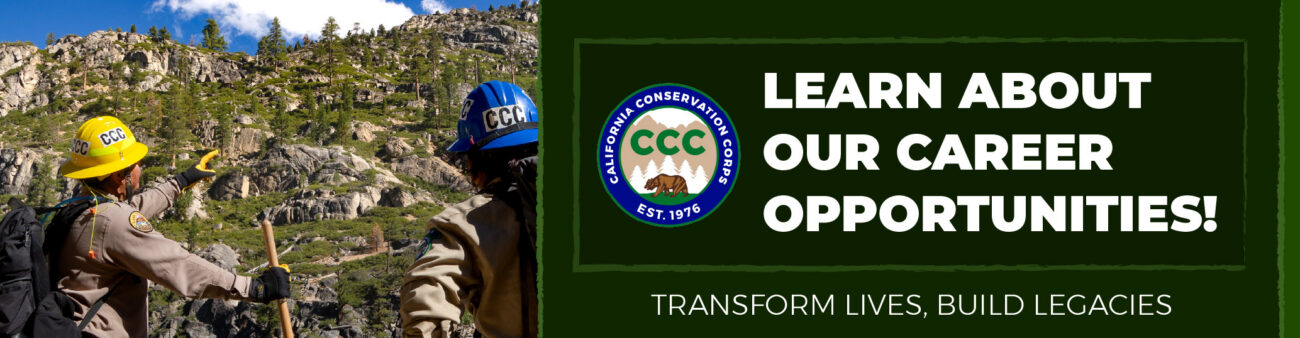 Rectangle recruitment banner for the California Conservation Corps featuring the official department logo with a mountain and bear design. Including Established 1976 near the logo. Banner contains two main images: one showing a staff member outdoors with a trainee with their backs to the calendar looking at their project site which includes a mountain with trees. Across the banner, prominently display the department motto: “Transform Lives. Build Legacies.” Include recruitment-focused text: “Learn about our career opportunities".